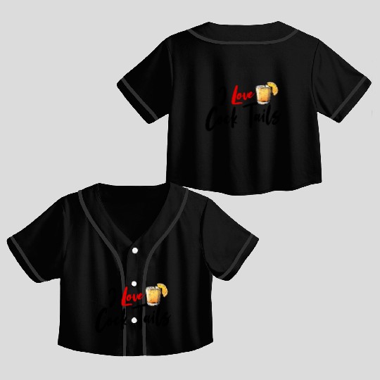 I Love Cock Tails Funny Sassy Cocktails Drinking Crop Top Baseball Jerseys