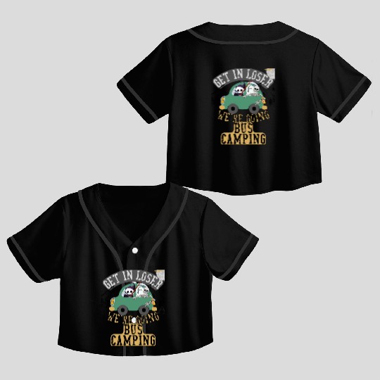 Get in loser we're going bus camping Crop Top Baseball Jerseys