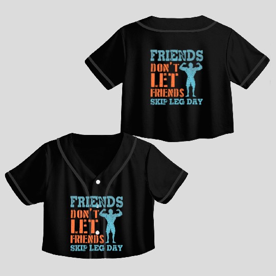 Friends Don'T Let Friends Skip Leg Day Weightlifti Crop Top Baseball Jerseys