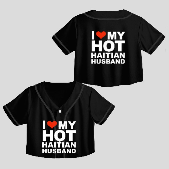 I Love My Hot Haitian Husband Wife Marriage Haiti Crop Top Baseball Jerseys