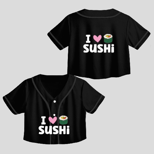 I Love Sushi Japanese Food Love Sushi Crop Top Baseball Jerseys
