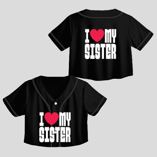 I Love My Sister Crop Top Baseball Jerseys