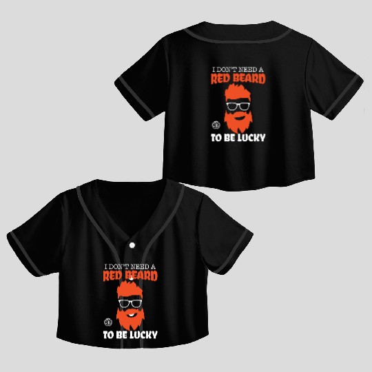 I Don't Need A Red Beard To Be Lucky - St. Patrick Crop Top Baseball Jerseys