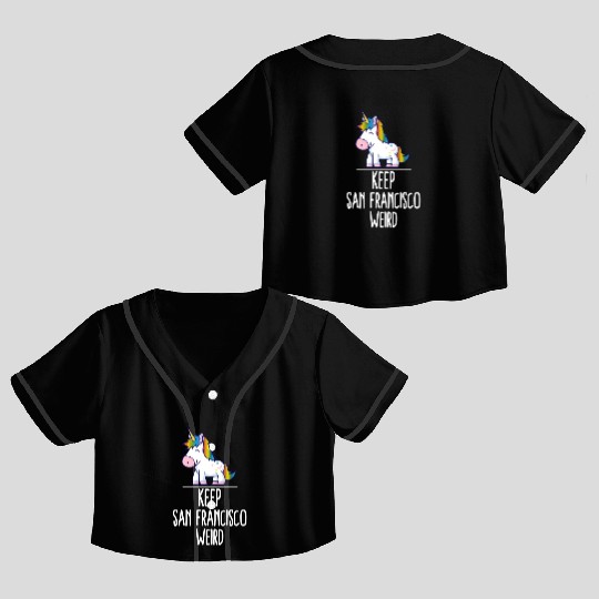 Keep San Francisco Weird Unicorn Liberal Eccentric Crop Top Baseball Jerseys