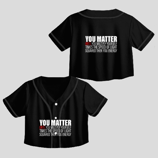 You Matter Until You x by c2 Then You Energy 2 Crop Top Baseball Jerseys