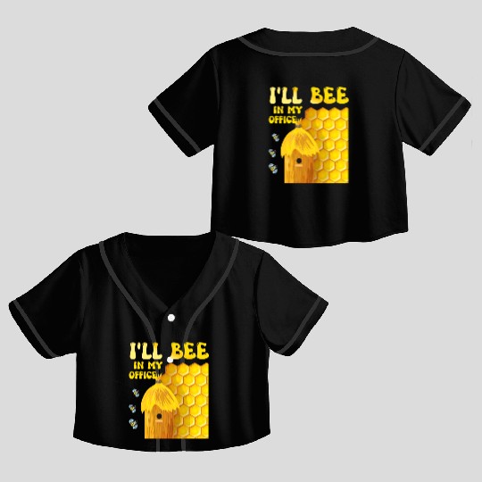 I'll Bee In My Office - Beekeeping-Beekeeper Crop Top Baseball Jerseys