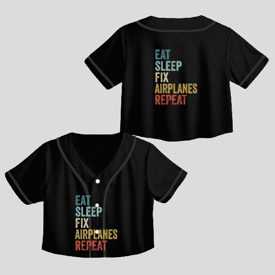 Eat Sleep Fix Airplanes Repeat Aircraft Mechanic Crop Top Baseball Jerseys