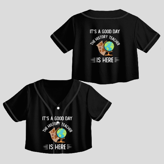 It's a good day the history teacher is here Crop Top Baseball Jerseys