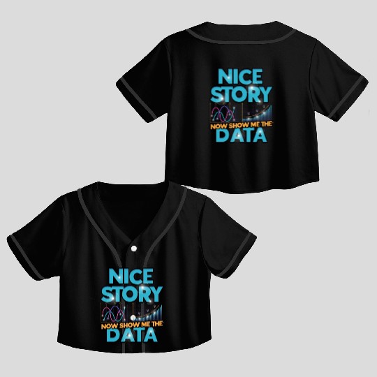 Nice story Now show me the data - data Crop Top Baseball Jerseys