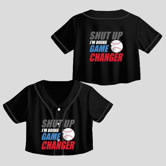 shut up I'm doing game changer Baseball game Crop Top Baseball Jerseys