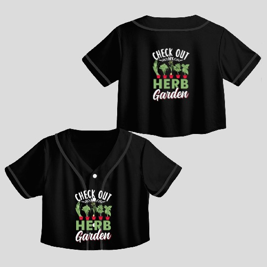 Check Out My Herb Garden Gardening Herbs Herbalist Crop Top Baseball Jerseys