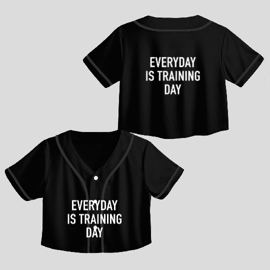 Everyday Is Training Day - Popular Gym Workout Quo Crop Top Baseball Jerseys