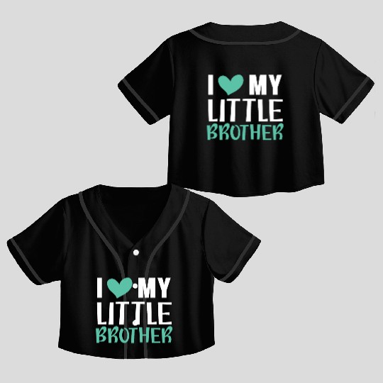 I Love My Little Brother Best Bro Ever Brotherhood Crop Top Baseball Jerseys