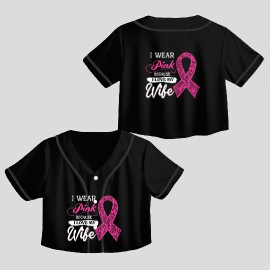 I Wear Pink Because I Love My Wife Breast Cancer Crop Top Baseball Jerseys