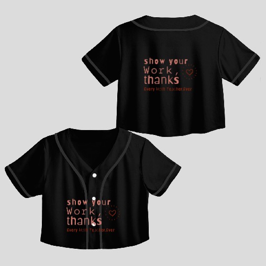 Show Your Work Thanks Every Math Teacher Crop Top Baseball Jerseys
