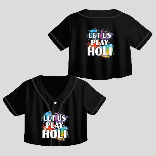 Let Us Play Holi Hindu Buddhist Holi Festival Crop Top Baseball Jerseys