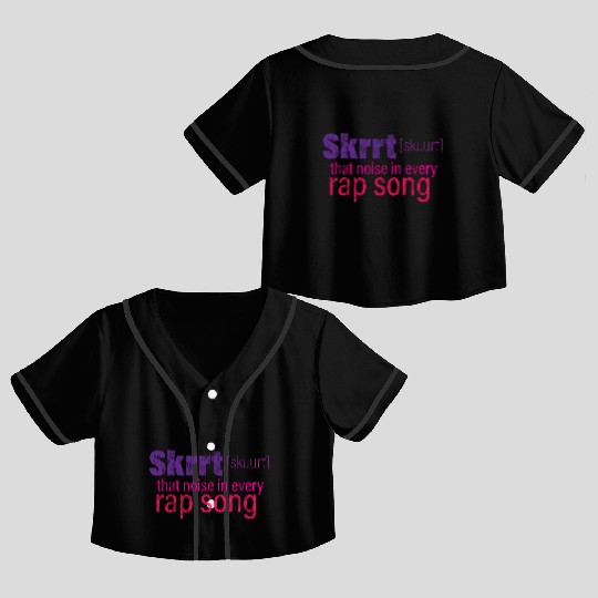 Skrrt That Noise In Every Rap Song 3 Crop Top Baseball Jerseys