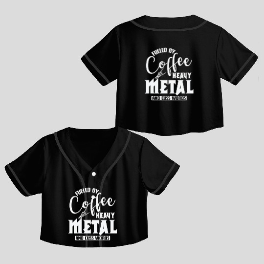 Fueled by Coffee Heavy Metal and cuss Words Crop Top Baseball Jerseys