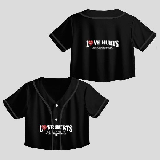 LOVE HURTS LOVE IS HARD TO FIND. HARD TO KEEP. Crop Top Baseball Jerseys