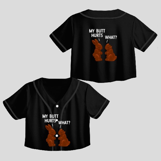 My Butt Hurts Chocolate Bunny Funny Easter Crop Top Baseball Jerseys