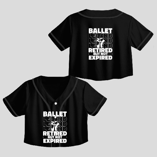 Ballet Ballerina Retired Crop Top Baseball Jerseys