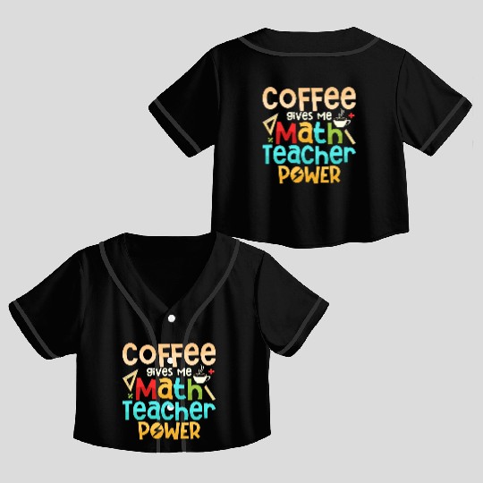 Coffee Gives Me Math Teacher Power Education Schoo Crop Top Baseball Jerseys