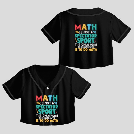 Math Is Not A Spectator Sport Math Teacher Educati Crop Top Baseball Jerseys