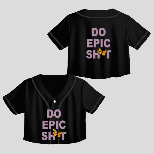 Funny sayings - DO EPIC SHIT Crop Top Baseball Jerseys
