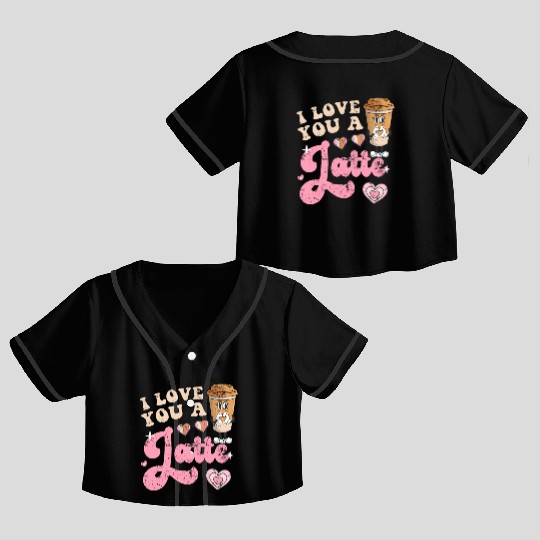 Groovy I Love You A Latte Coffee Lovers Valentine Crop Top Baseball Jerseys