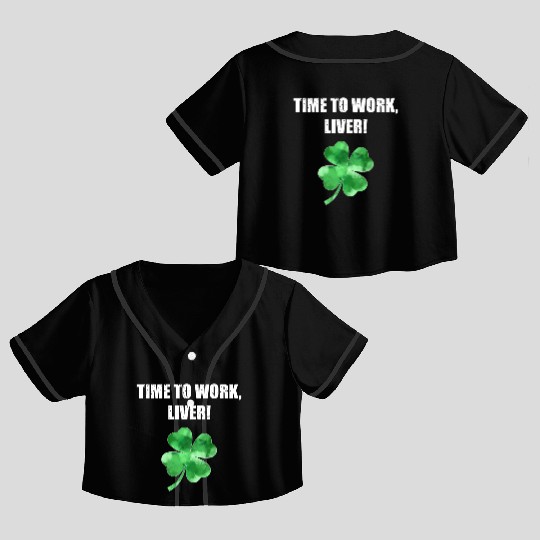 St Patrick's Day St Paddy's day It's time to work Crop Top Baseball Jerseys