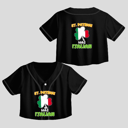 St. Patrick was Italian St. Patrick's Day Crop Top Baseball Jerseys