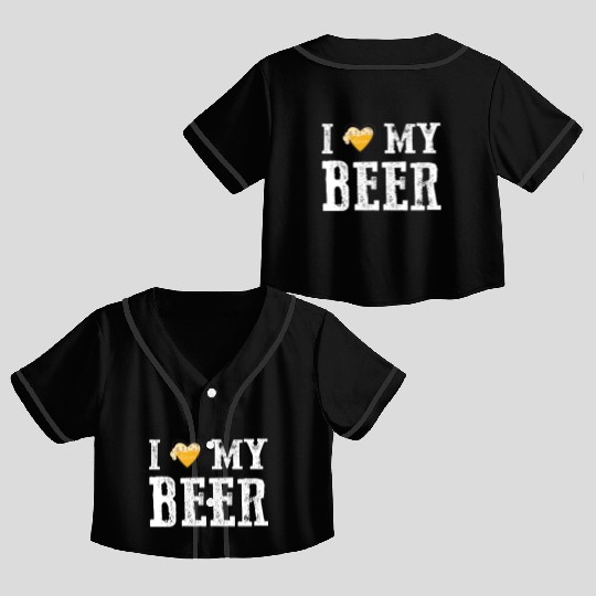 I Love My Beer Funny valentine's day Crop Top Baseball Jerseys