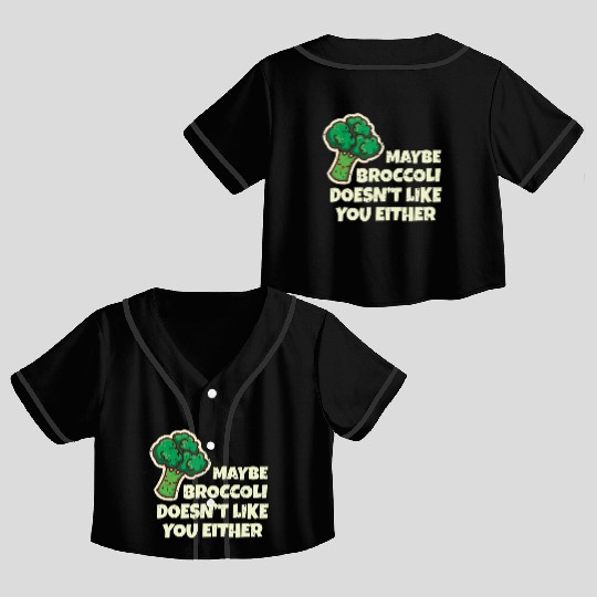 Funny Vegan Gift Maybe Broccoli Doesn t Like You E Crop Top Baseball Jerseys