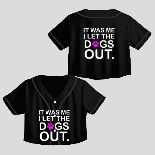 It was Me I let the Dogs Out Puppy Petlyricscatchy Crop Top Baseball Jerseys
