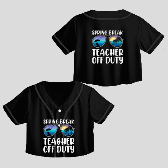 Spring break teacher off duty vacation teacher Crop Top Baseball Jerseys