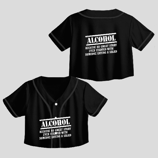 Alcohol Because No Great Story Ever Started With A Crop Top Baseball Jerseys