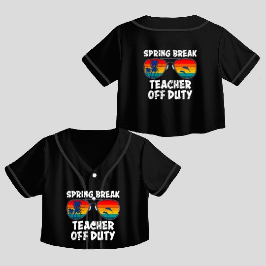 Spring break teacher off duty vacation teacher Crop Top Baseball Jerseys