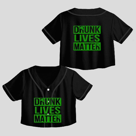 Drunk Live Matter Saint Patrick's Day Crop Top Baseball Jerseys