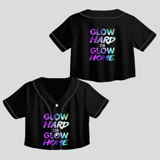 Glow Hard Or Glow Home | Neon colors Crop Top Baseball Jerseys
