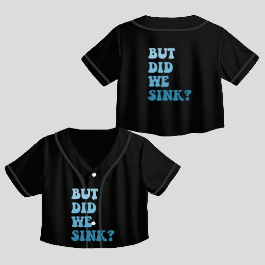 But Did We Sink Vintage Flatboat Pontoon Captain Crop Top Baseball Jerseys