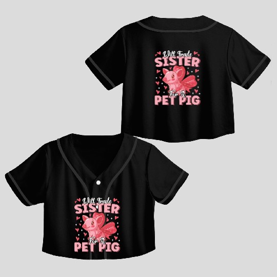 Will Trade Sister For Pet Pig Cute Funny Farmer Crop Top Baseball Jerseys