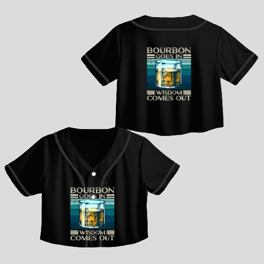 Bourbon Goes In Wisdom Comes Out Whiskey Lover Crop Top Baseball Jerseys