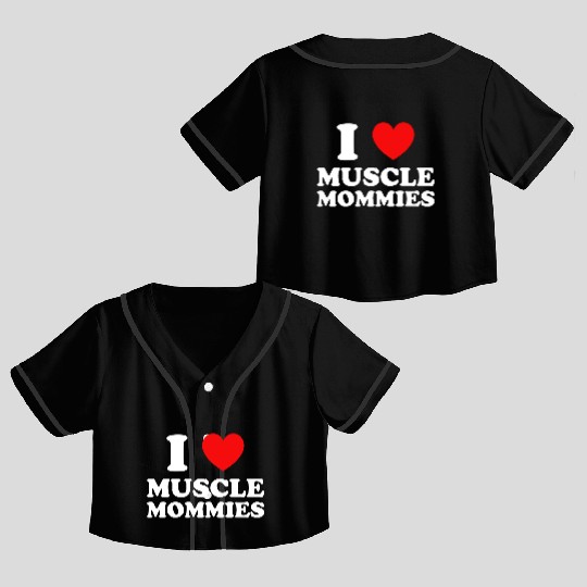 I Love Muscle Mommies Crop Top Baseball Jerseys