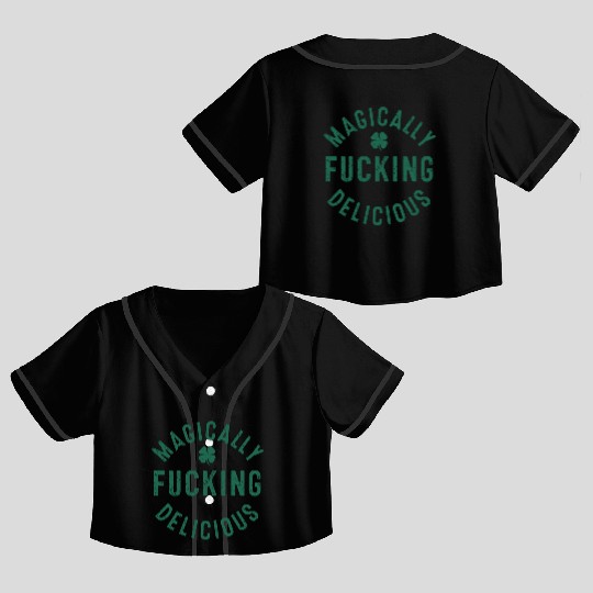 Magically Fucking Delicious, Funny Shamrock St. Pa Crop Top Baseball Jerseys