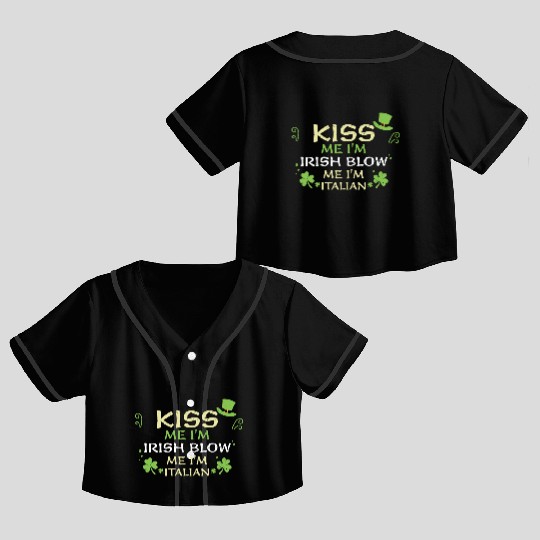 Kiss Me I'm Irish Blow Me I'm It... Crop Top Baseball Jerseys