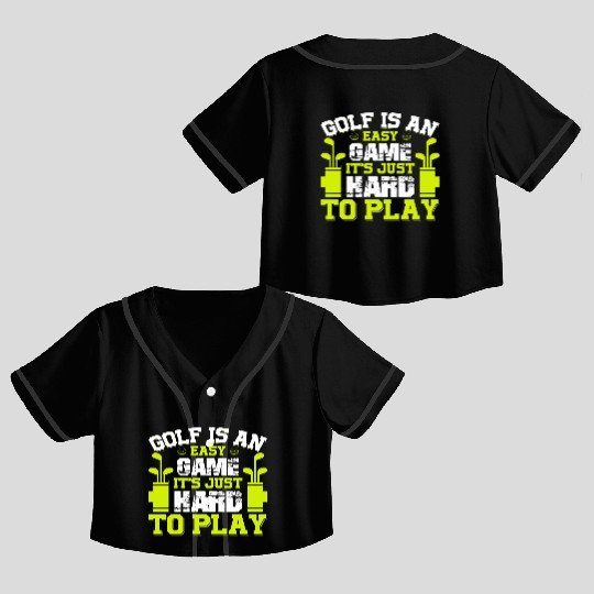 Golf is an easy Game it´s just hard to Play Crop Top Baseball Jerseys