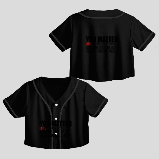 You Matter Until You x by c2 Then You Energy 2 Crop Top Baseball Jerseys