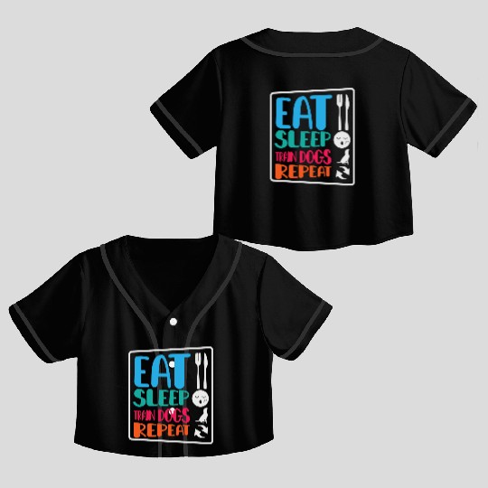 Dog Trainer Eat Sleep Train Dogs Repeat Dog Lover Crop Top Baseball Jerseys
