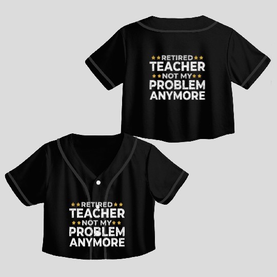 Retired Teacher Retirement Funny Gift Crop Top Baseball Jerseys