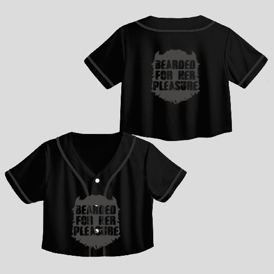 Bearded for her pleasure Funny for Men Father dad Crop Top Baseball Jerseys